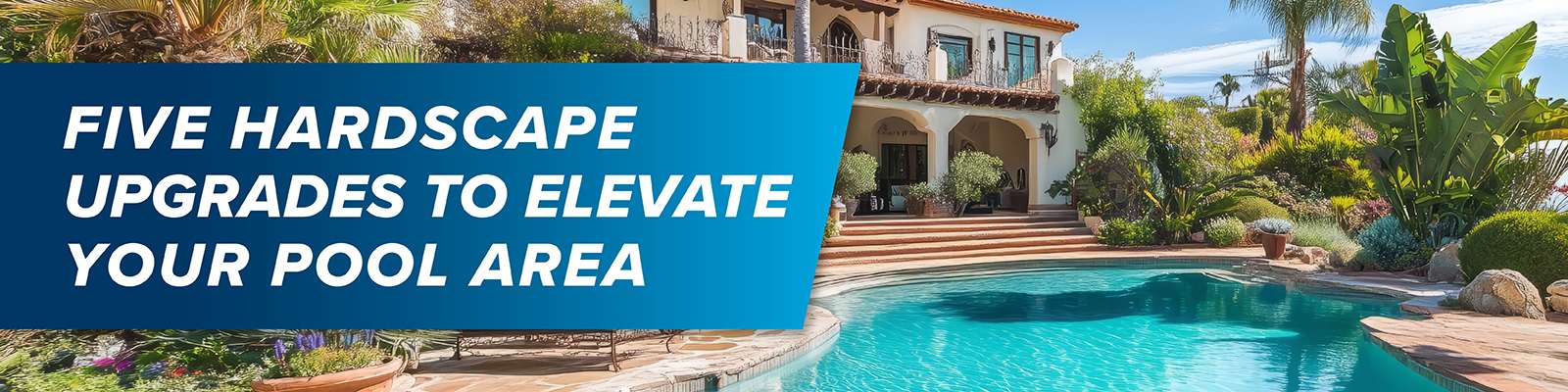 5 Hardscape Upgrades to Elevate Your Pool Area